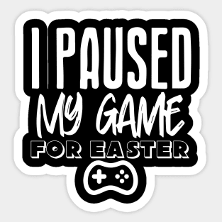 I Paused My Game For Easter Sticker